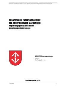 obraz pierwszej strony dokumentu: OPRACOWANIE EKOFIZJOGRAFICZNE
DLA GMINY GRODZISK MAZOWIECKI
na potrzeby sporządzania aktów
planowania przestrzennego